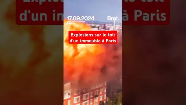 Des explosions sur le toit d'un immeuble en feu à Paris