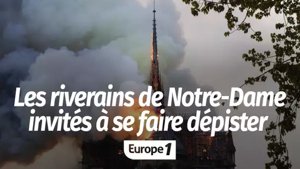 "Ça commence à m’inquiéter" : les riverains de Notre-Dame invités à se faire dépister après du pl…