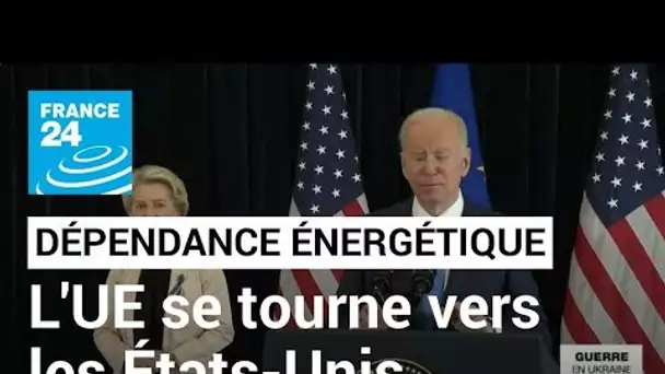 L'Union européenne se tourne vers les États-Unis pour réduire sa dépendance à l'énergie russe