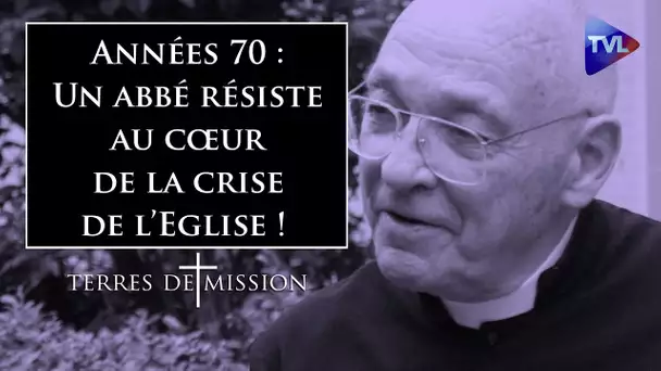 Années 70 : Un abbé résiste au cœur de la crise de l’Eglise ! - Terres de Mission n°202 - TVL