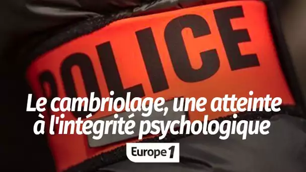 Cambriolages : "On perd un sentiment de sécurité, cela porte atteinte à notre intégrité psycholog…