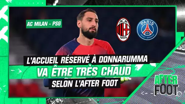 AC Milan - PSG : Pourquoi l'accueil réservé à Donnarumma va être très chaud (After Foot)