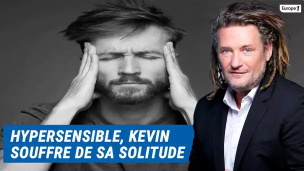 Olivier Delacroix (Libre antenne) - Hypersensible, Kévin s'interroge sur sa solitude