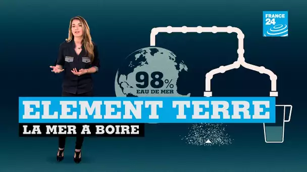 Dessalement : la mer à boire #ElementTerre