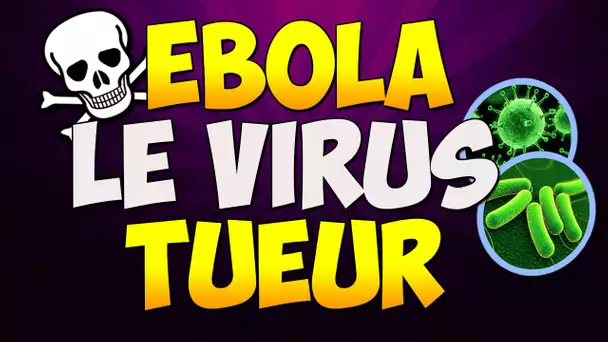 EBOLA - LE VIRUS TUEUR !!!