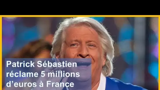 Patrick Sébastien ättäque en jüstice France 2 : La somme incroyable qu'il réclame !