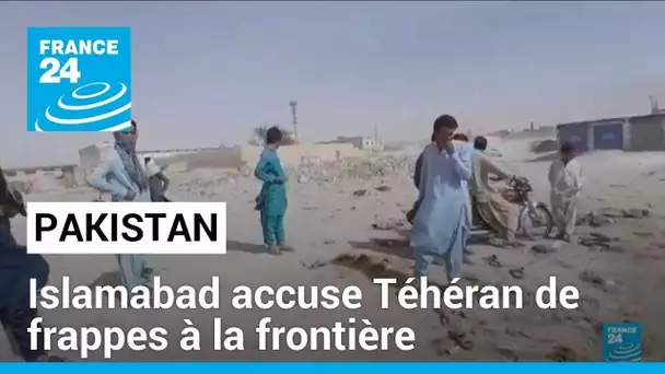 Le Pakistan accuse l'Iran d'avoir procédé à une frappe mortelle sur son territoire • FRANCE 24