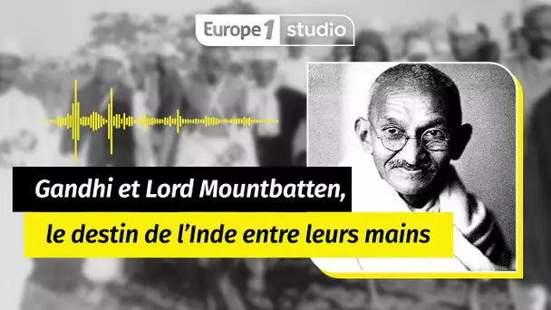 AU COEUR DE L'HISTOIRE - Gandhi et Lord Mountbatten, le destin de l'Inde entre leurs mains