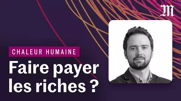 Climat : faut-il faire payer les riches ? Avec Lucas Chancel | Podcast CHALEUR HUMAINE, S.1 Ep.3