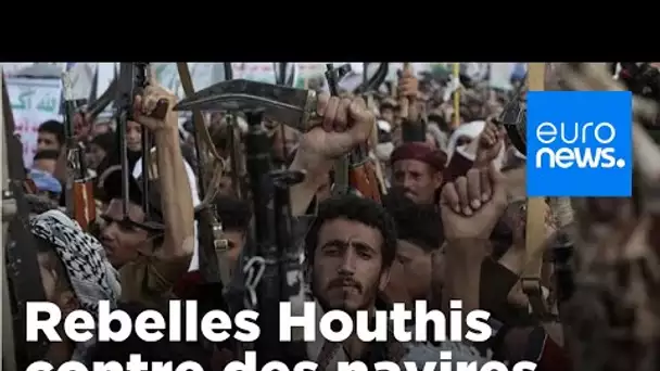 Nouvelles attaques des rebelles Houthis contre des navires