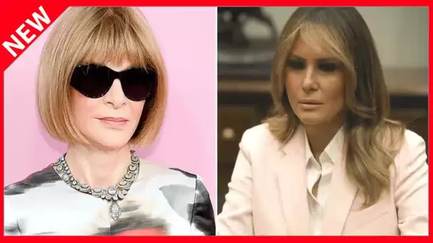 ✅  Melania Trump snobée par Anna Wintour : ses amis crient au scandale