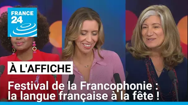 Festival de la Francophonie : la langue française à la fête ! • FRANCE 24