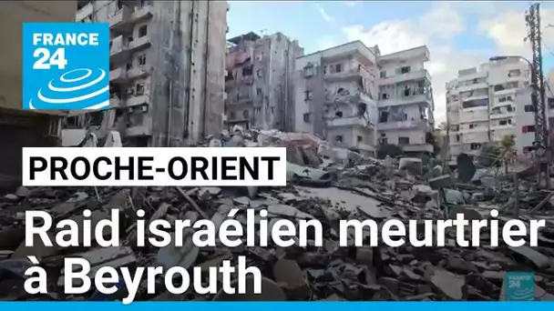 Proche-Orient : raid israélien meurtrier à Beyrouth • FRANCE 24