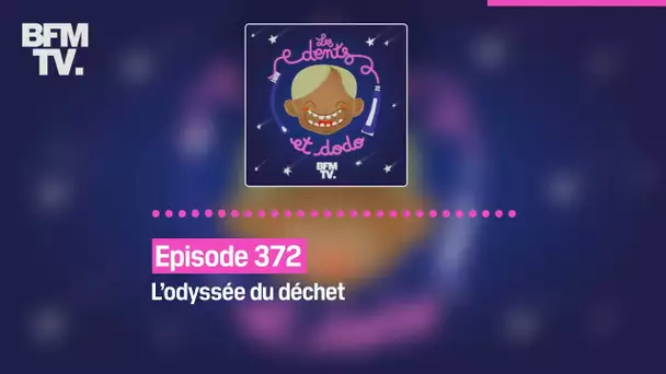 Les dents et dodo - Episode 372: L’odyssée du déchet