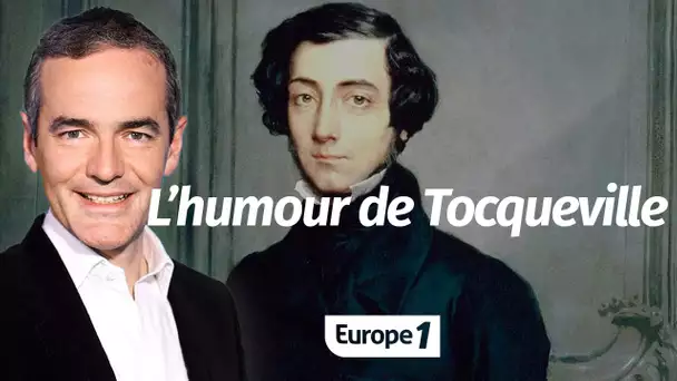 Au cœur de l'Histoire: L’humour de Tocqueville (Franck Ferrand)