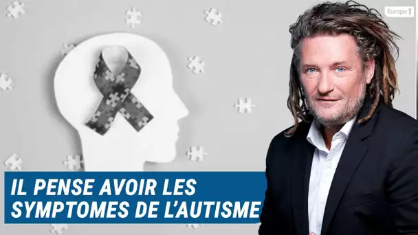 Olivier Delacroix (Libre antenne) - Il pense avoir tous les symptômes de l’autisme Asperger