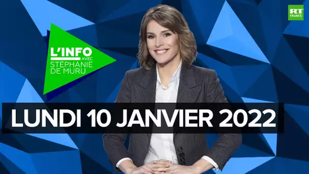L’Info avec Stéphanie De Muru - Lundi 10 janvier 2022