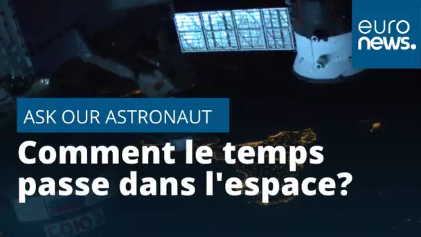 Ask Our Astronaut | Comment le passage du temps est-il ressenti dans l'espace ?