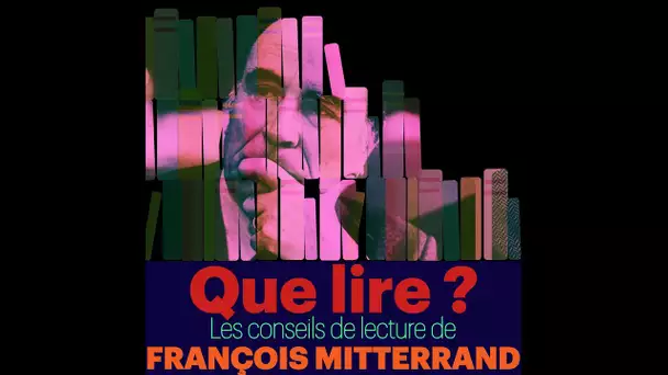 Que lire ? Les Conseils de lecture de François Mitterrand