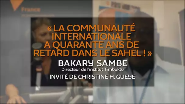 « La communauté internationale a quarante ans de retard dans le Sahel ! »