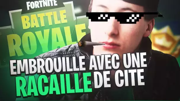 JE M'EMBROUILLE AVEC UNE RACAILLE DE CITE SUR FORTNITE