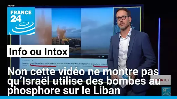 Non, cette vidéo ne montre pas qu’Israël utilise des bombes au phosphore sur le Liban • FRANCE 24