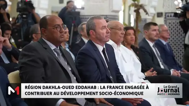 La France engagée à contribuer au développement socio-économique de la région Dakhla-Oued Eddahab