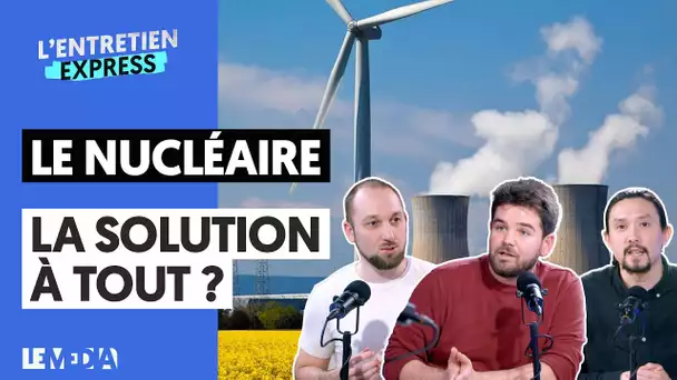 LE NUCLÉAIRE, LA SOLUTION À TOUT ?