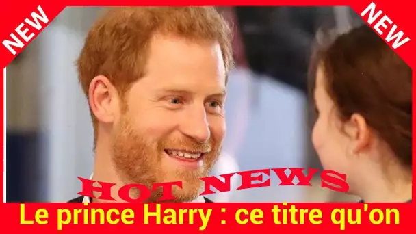 Le prince Harry : ce titre qu’on vient de lui refuser