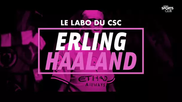 Erling Haaland, le labo du CSC - Canal Sports Club