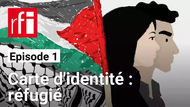 Palestiniens [E1] - Carte d'identité : réfugié • RFI • RFI