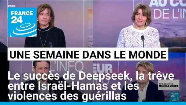 Le succès de Deepseek, la trêve entre Israël-Hamas et les violences des guérillas en Amérique latine