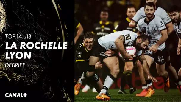 Le débrief de La Rochelle / Lyon - TOP 14 | 13ème journée