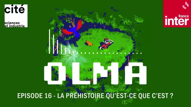 La Préhistoire qu’est ce que c’est ? Olma S2 ép.16