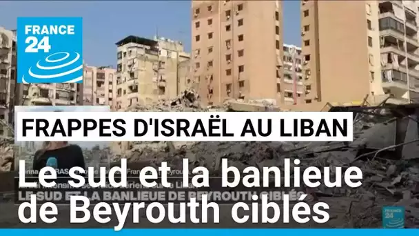 Liban : le sud et la banlieue de Beyrouth ciblés par de nouvelles frappes israéliennes