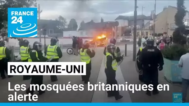 Royaume-Uni : face aux violences, les mosquées britanniques en alerte • FRANCE 24