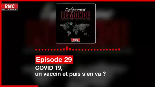 Expliquez-nous le monde - Episode  29 :  COVID 19, un vaccin et puis s'en va ?