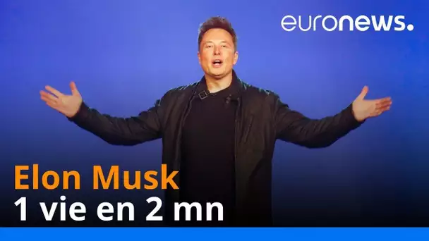 Elon Musk, 1 vie en 2 mn