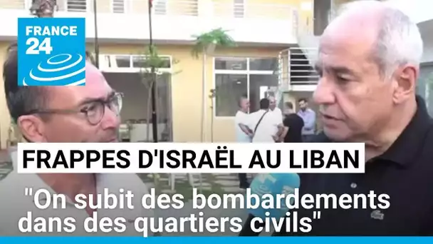 Frappes israéliennes au Liban : "On subit des bombardements dans des quartiers civils"