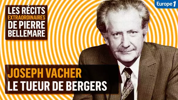 Joseph Vacher, le tueur de bergers - Les récits extraordinaires de Pierre Bellemare