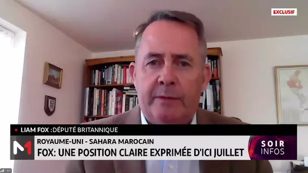 Royaume-Uni - Sahara Marocain - Liam Fox: une position claire exprimée d'ici juillet