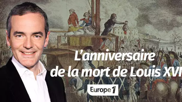 Au cœur de l'Histoire: L’anniversaire de la mort de Louis XVI (Franck Ferrand)