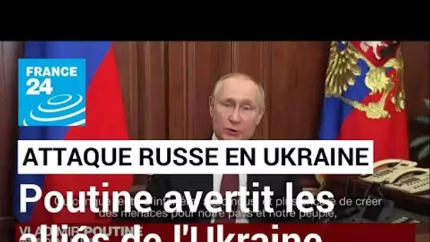 Attaque en Ukraine : Vladimir Poutine menace ceux qui tenteraient de s'opposer à l'intervention