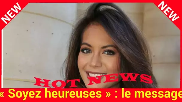 « Soyez heureuses » : le message ultra positif de Vaimalama Chaves aux futures Miss