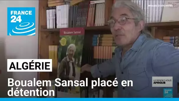 Algérie : Boualem Sansal placé en détention • FRANCE 24