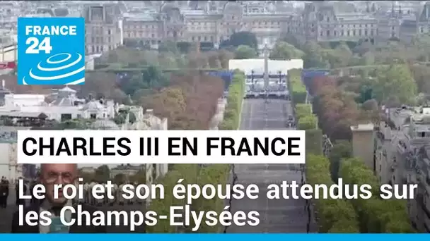 Charles III en France : le roi et son épouse attendus sur les Champs-Elysées • FRANCE 24