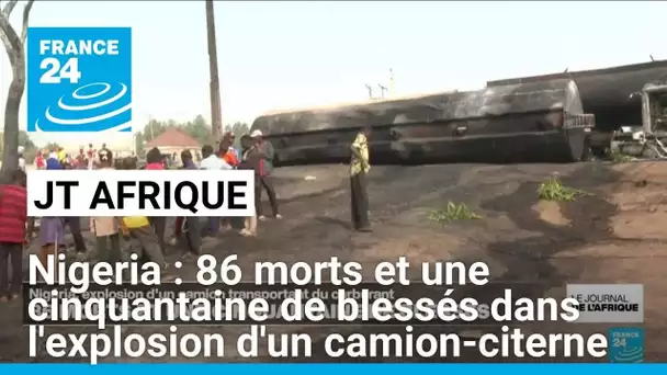 86 morts et une cinquantaine de blessés dans l'explosion d'un camion-citerne au Nigéria • FRANCE 24