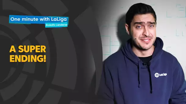 One minute with LaLiga & Rodolfo Landeros: A super ending!