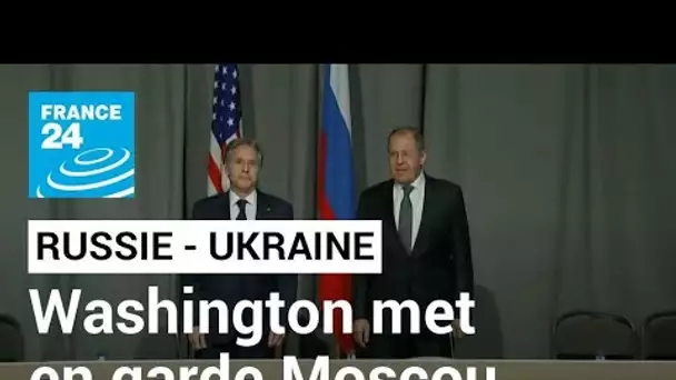 Tensions Russie-Ukraine : Washington met en garde Moscou lors d'une rencontre menaçante