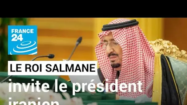 Le roi Salmane invite le président iranien en Arabie saoudite pour sceller leur alliance